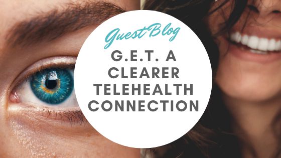 G.E.T. A Clearer Telehealth Connection